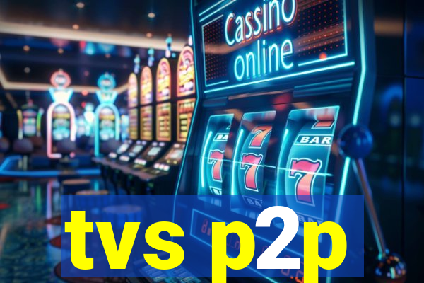 tvs p2p